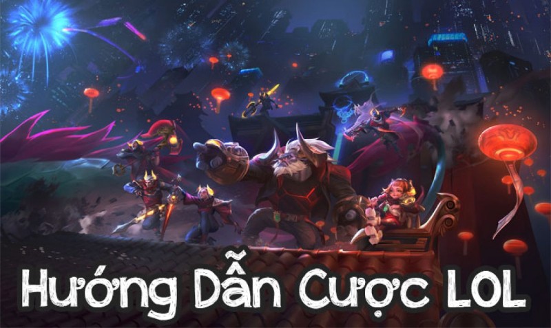 Hướng dẫn cược LOL 